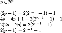 p \in \mathbb{N^*}
 \\ 
 \\ (2p+1)=2(2^{n-1}+1)+1
 \\ 4p+4p+1=2(2^{n-1}+1)+1
 \\ 2(2p+2p)=2(2^{n-1}+1)
 \\ 2(p+1)=2^{n-1}+1